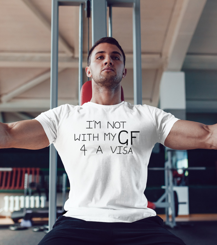 I'm Not With My GF 4 A Visa T-Shirt