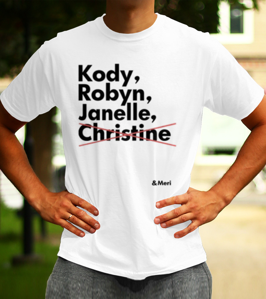 Kody Robyn Janelle Meri Canceled By Christine T-Shirt
