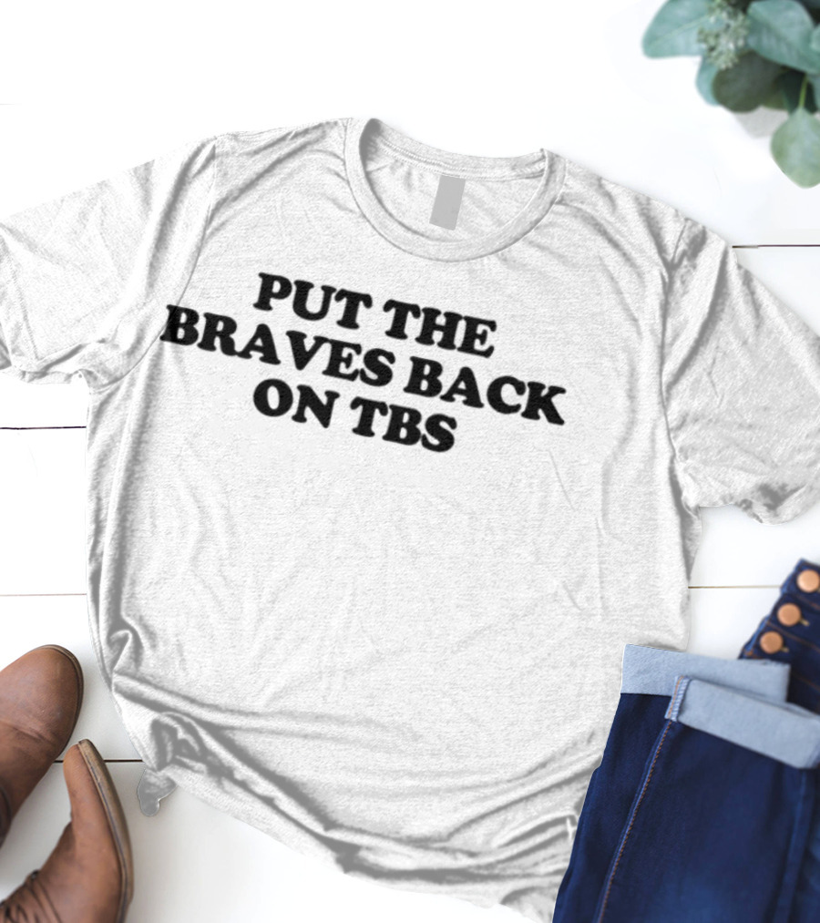 Put The Braves Back On TBS T-Shirt