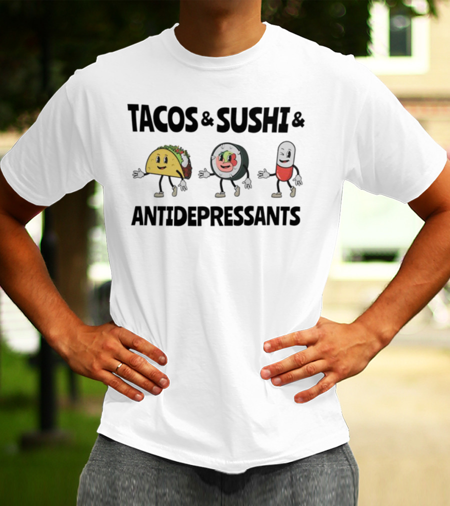 Tacos Sushi Antidepressants Funny Cartoon Characters T-Shirt