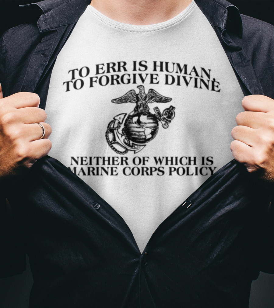 To Err Is Human To Forgive Divine USMC Marines Once T-Shirt
