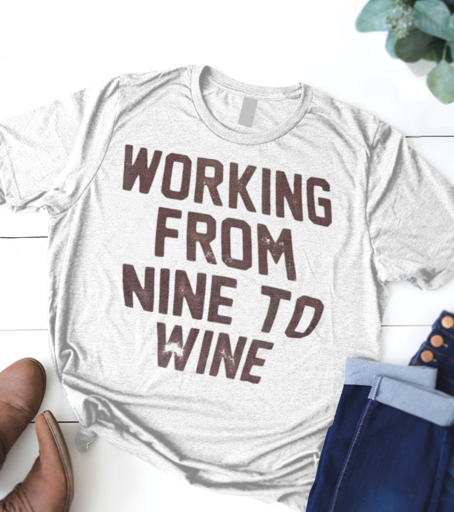 Working From Nine To Wine T-Shirt