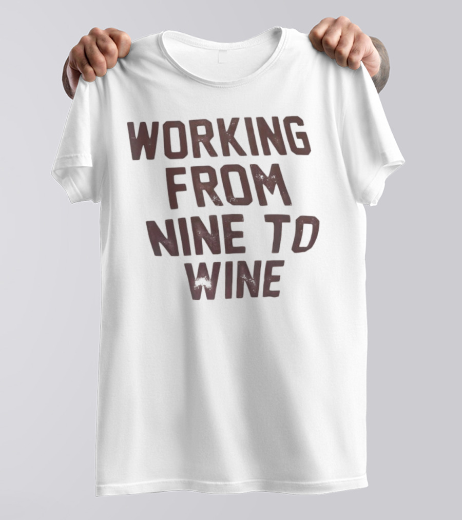 Working From Nine To Wine T-Shirt