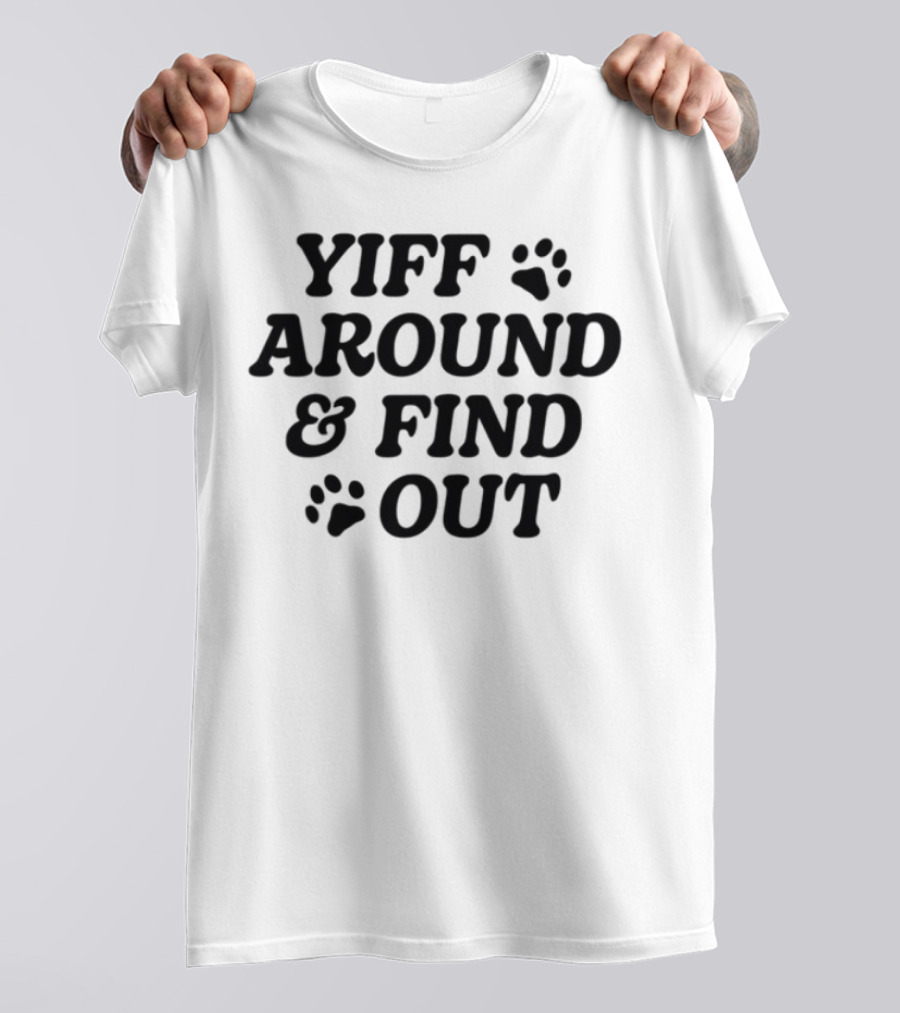 Yiff Around & Find Out Furry Community Inspired Fun Bold Text With Paw Prints T-Shirt