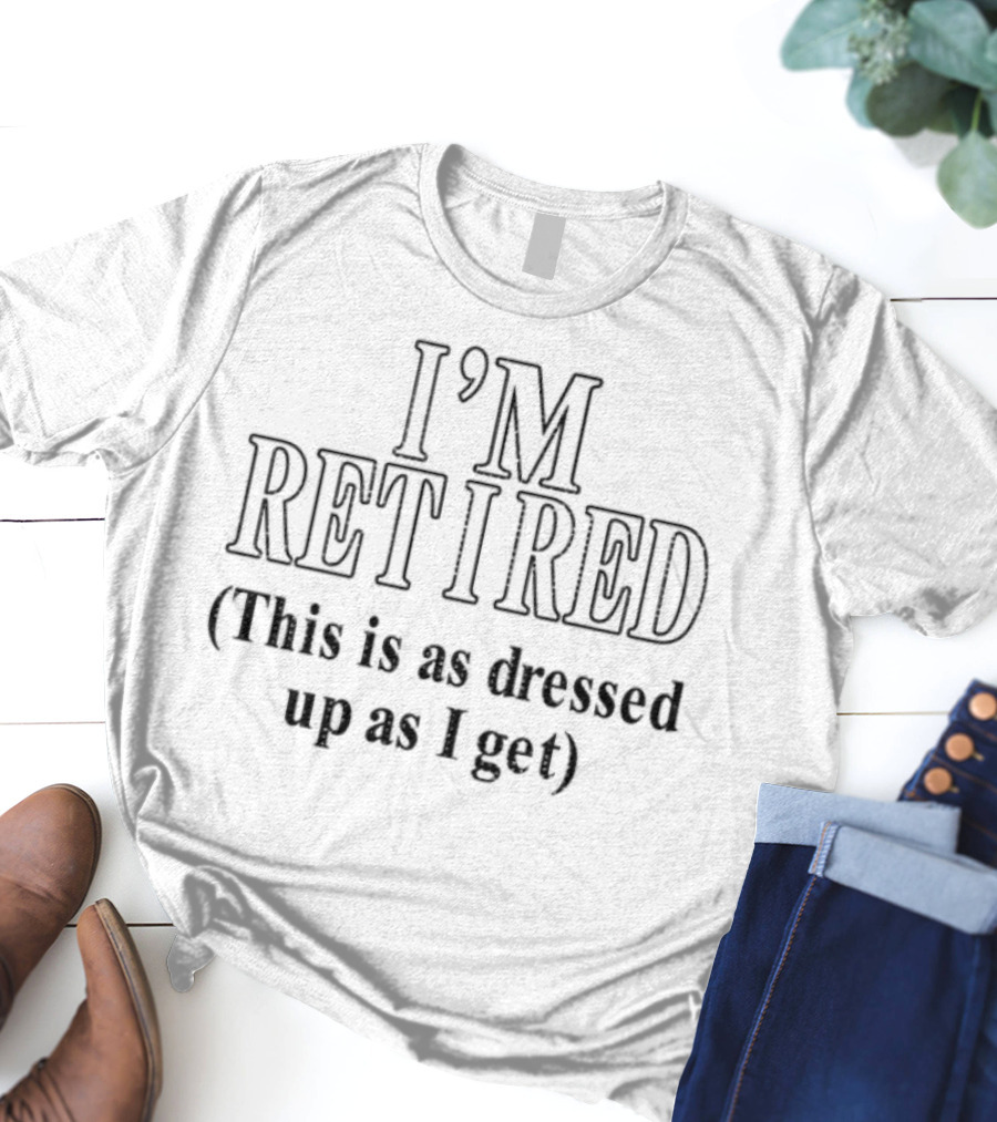 I'm Retired This Is As Dressed Up As I Get Limited J Cole T-Shirt