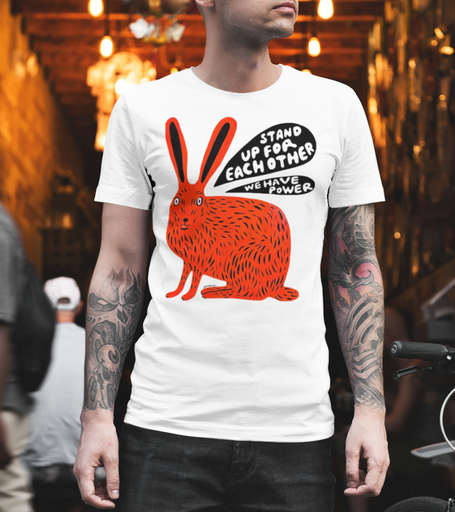 Stand Up For Each Other We Have Power Martha Rich Rabbit T-Shirt