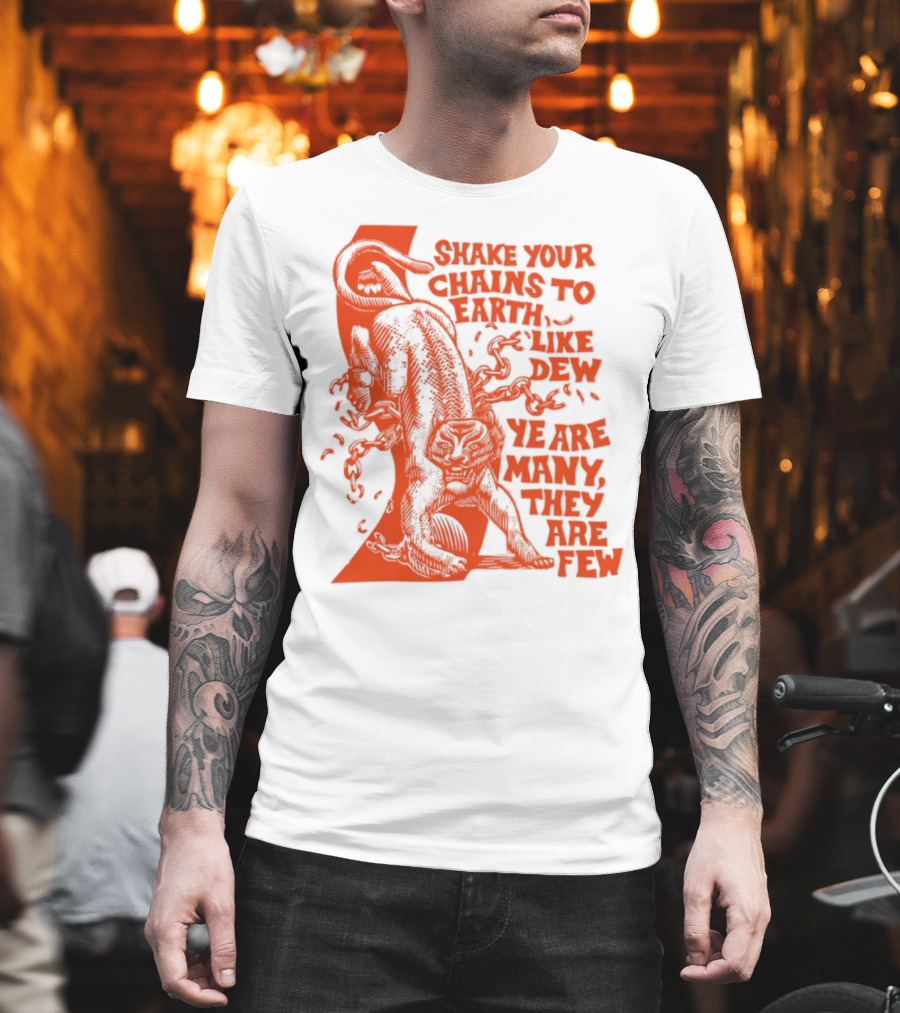 Shake Your Chains To Earth Like Dew Ye Are Many They Are Few Bold Statement T-Shirt