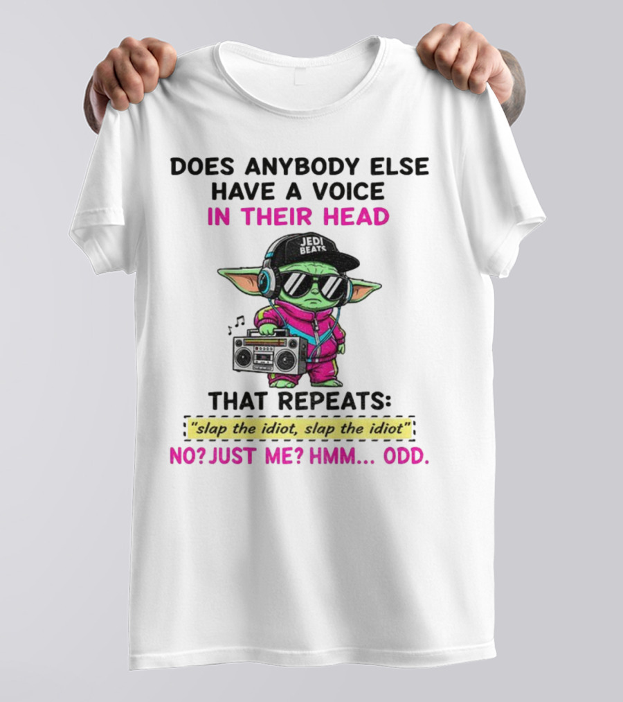 Does Anybody Else Have A Voice In Their Head That Repeats Slap The Idiot Slap The Idiot No Just Me Hmm Odd Jedi Beats Baby Yoda Boombox T-Shirt
