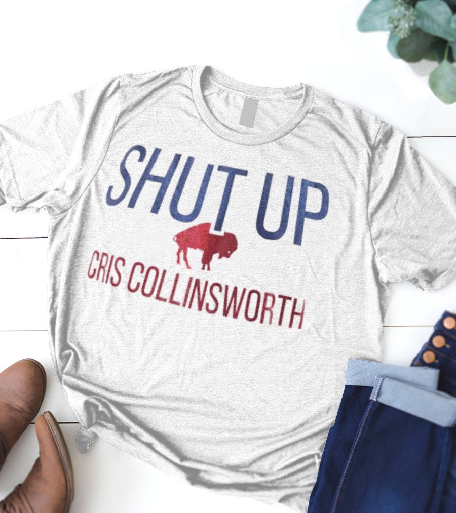 Shut Up Cris Collinsworth Buffalo Bills Fan Apparel T-Shirt