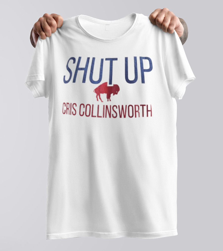 Shut Up Cris Collinsworth Buffalo Bills Fan Apparel T-Shirt