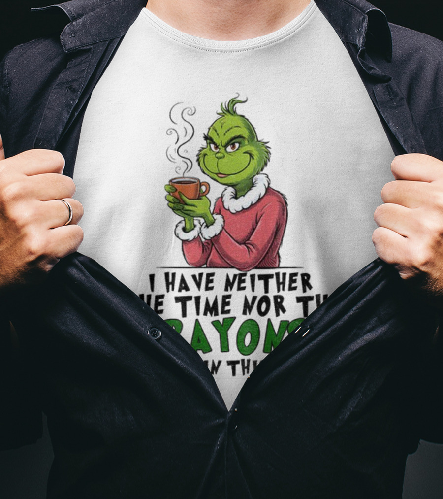 Funny Grinch I Have Neither The Time Nor The Crayons To Explain This To You Christmas T-Shirt