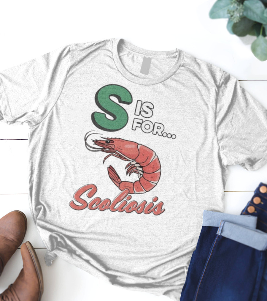 S Is For Scoliosis Shrimp Scoliosis T-Shirt
