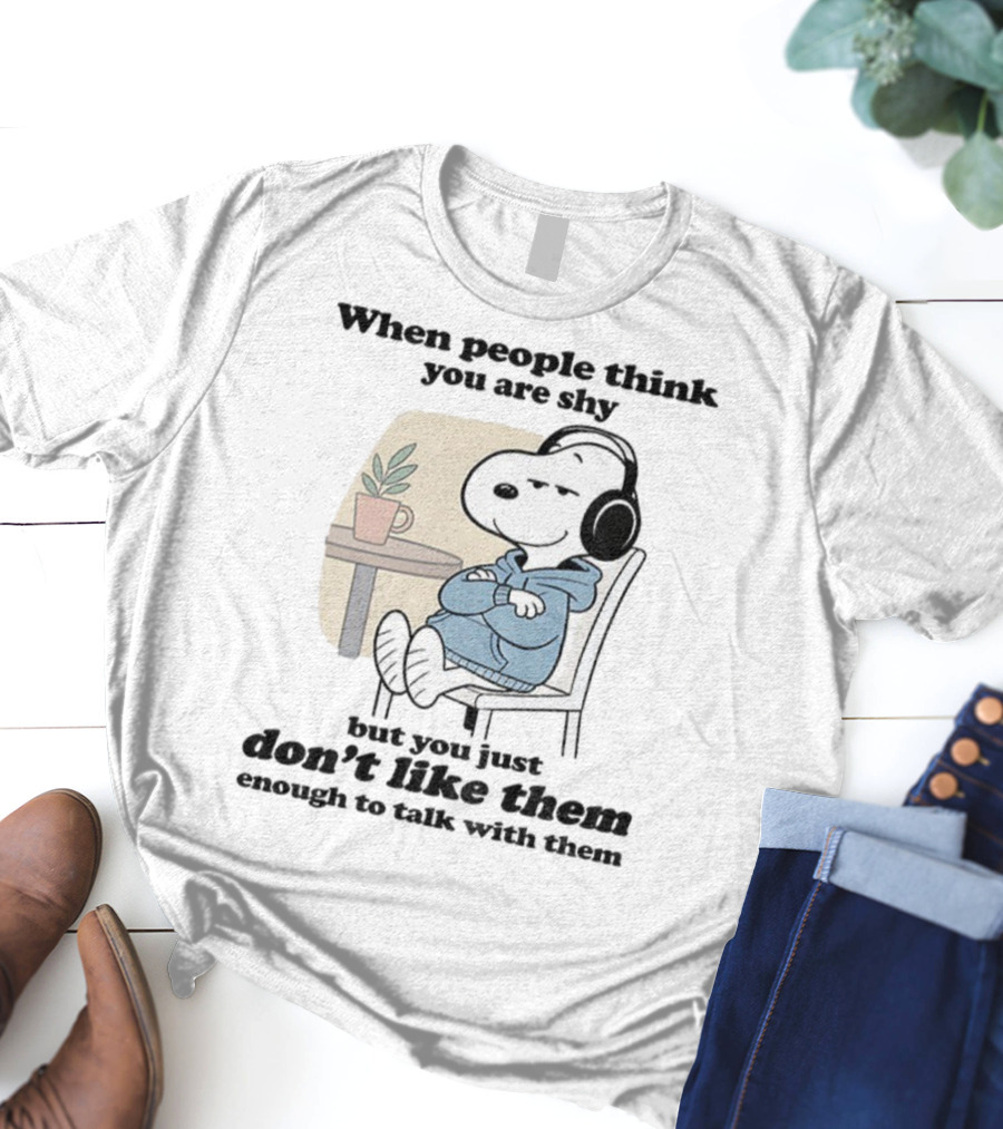When People Think You Are Shy Snoopy Listening Music Don’t Like Them Enough To Talk T-Shirt