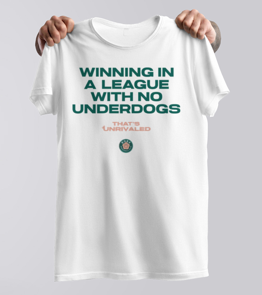 Winning In A League With No Underdogs That's Unrivaled Rose T-Shirt