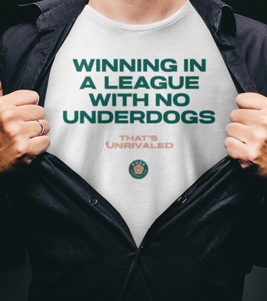 Winning In A League With No Underdogs That's Unrivaled Rose T-Shirt