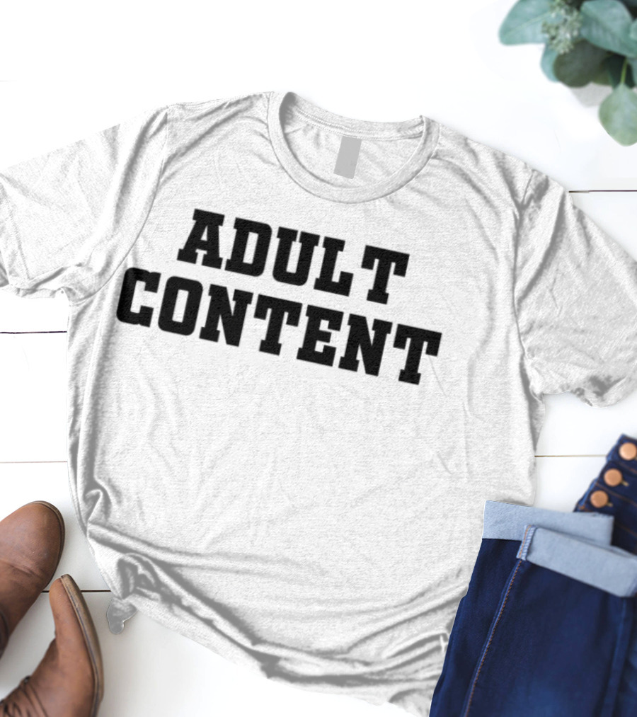 Adult Content Explicit Humor Statement T-Shirt