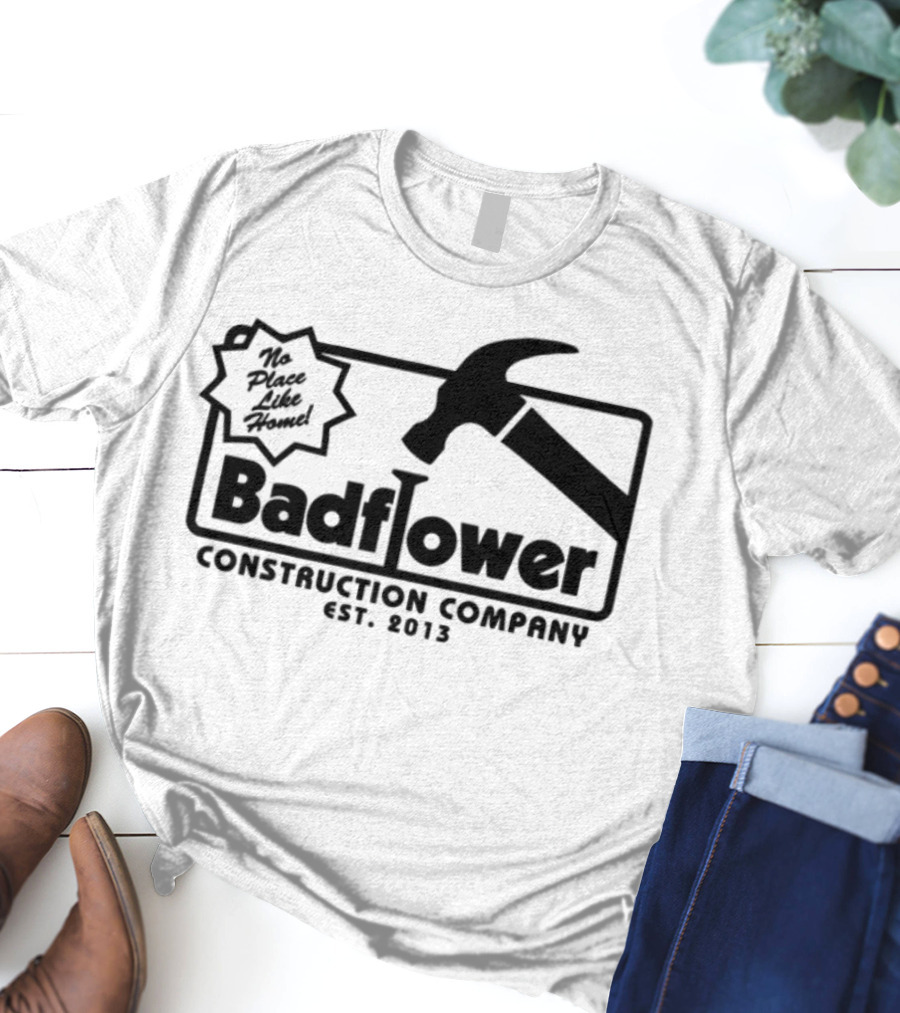 Badflower Construction Company Est. 2013 Hammer Design With Fun Message T-Shirt