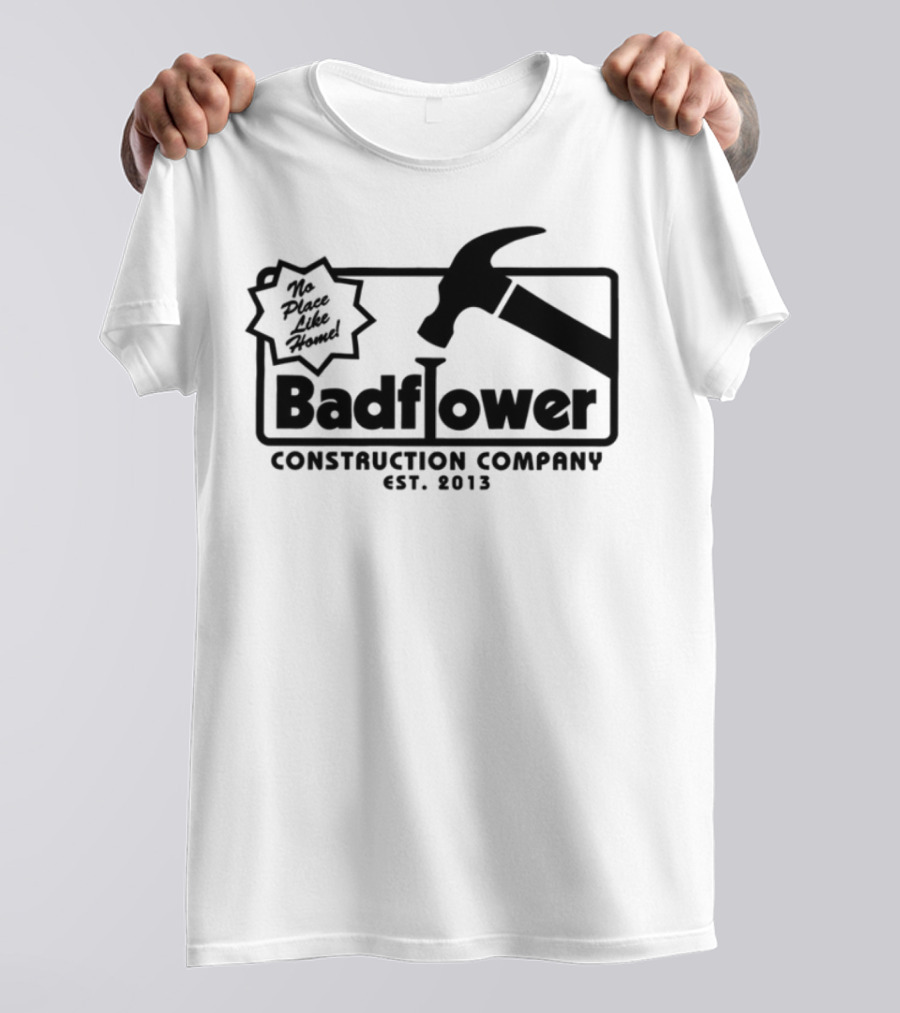 Badflower Construction Company Est. 2013 Hammer Design With Fun Message T-Shirt