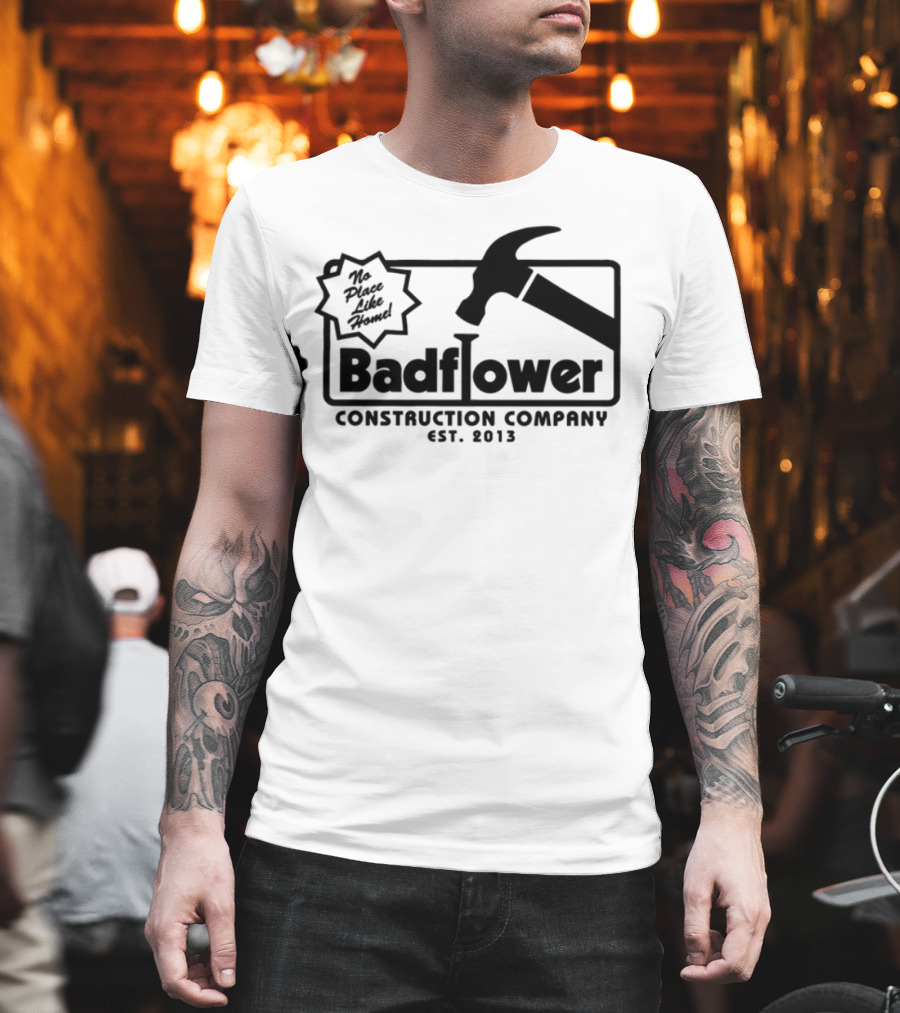 Badflower Construction Company Est. 2013 Hammer Design With Fun Message T-Shirt