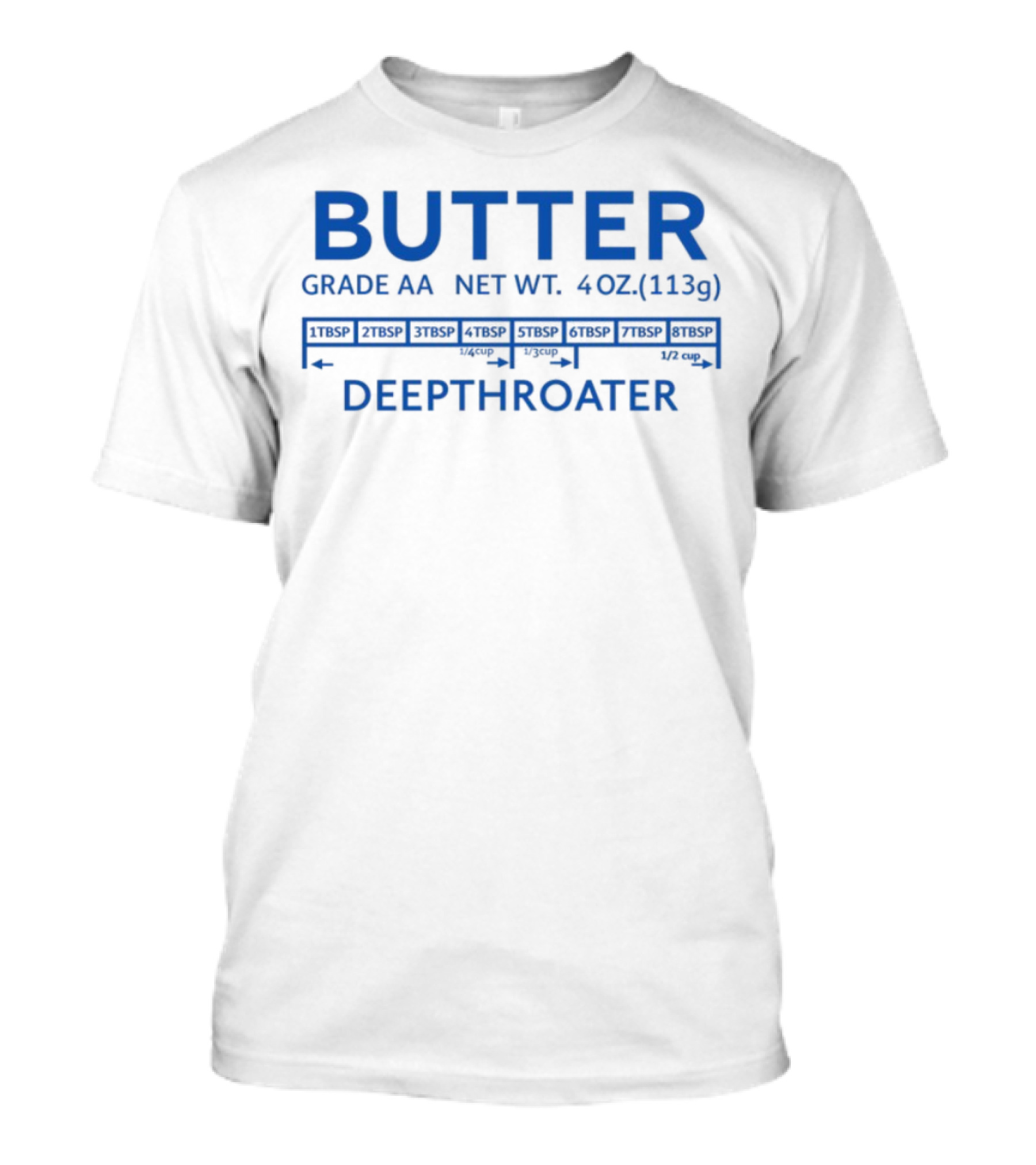 Butter Grade AA Net Weight 4oz Deepthroater T-Shirt