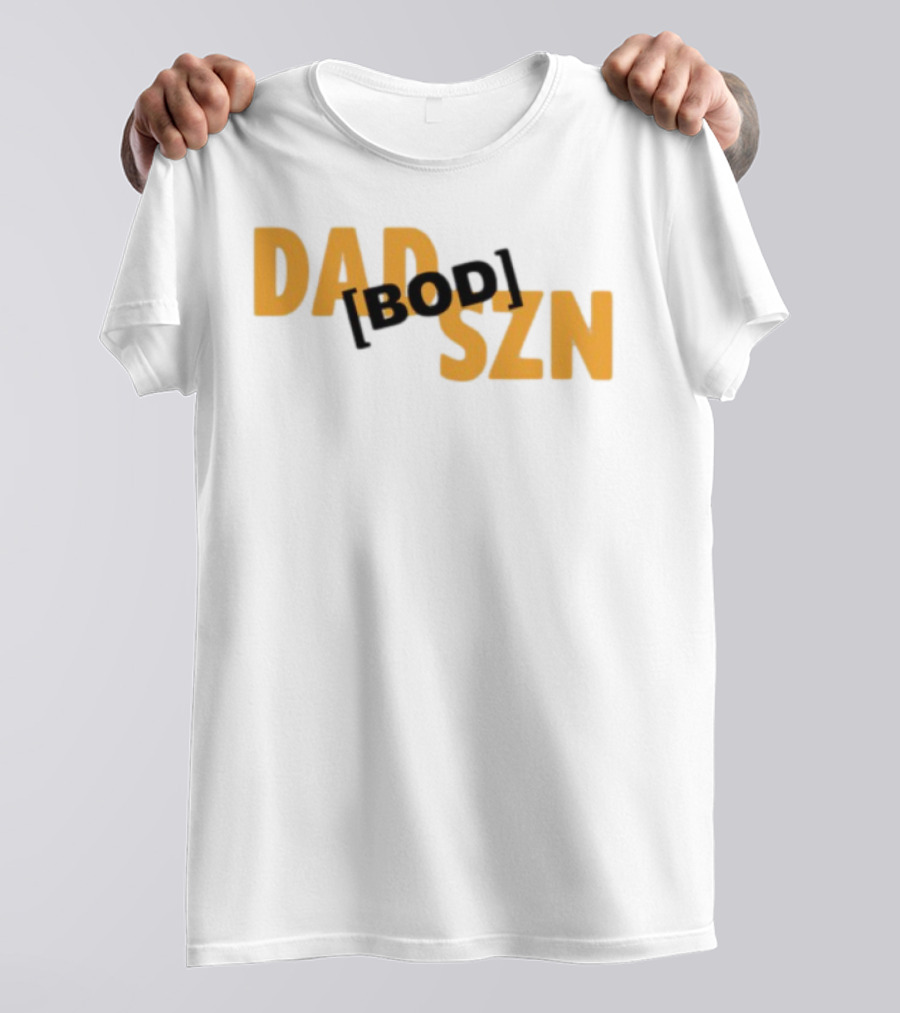 Dad Szn Bod Bold Statement Tee T-Shirt