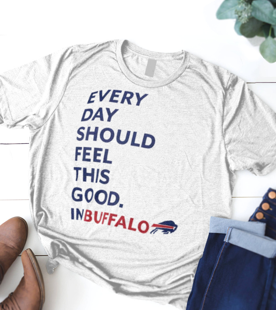 Every Day Should Feel This Good Buffalo Bills T-Shirt