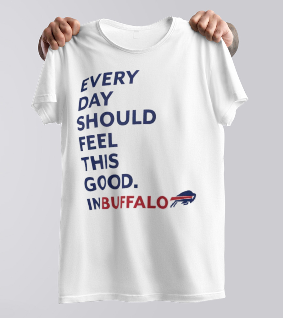 Every Day Should Feel This Good Buffalo Bills T-Shirt