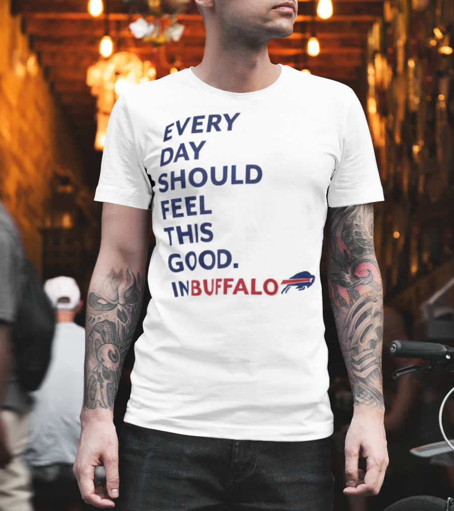 Every Day Should Feel This Good Buffalo Bills T-Shirt