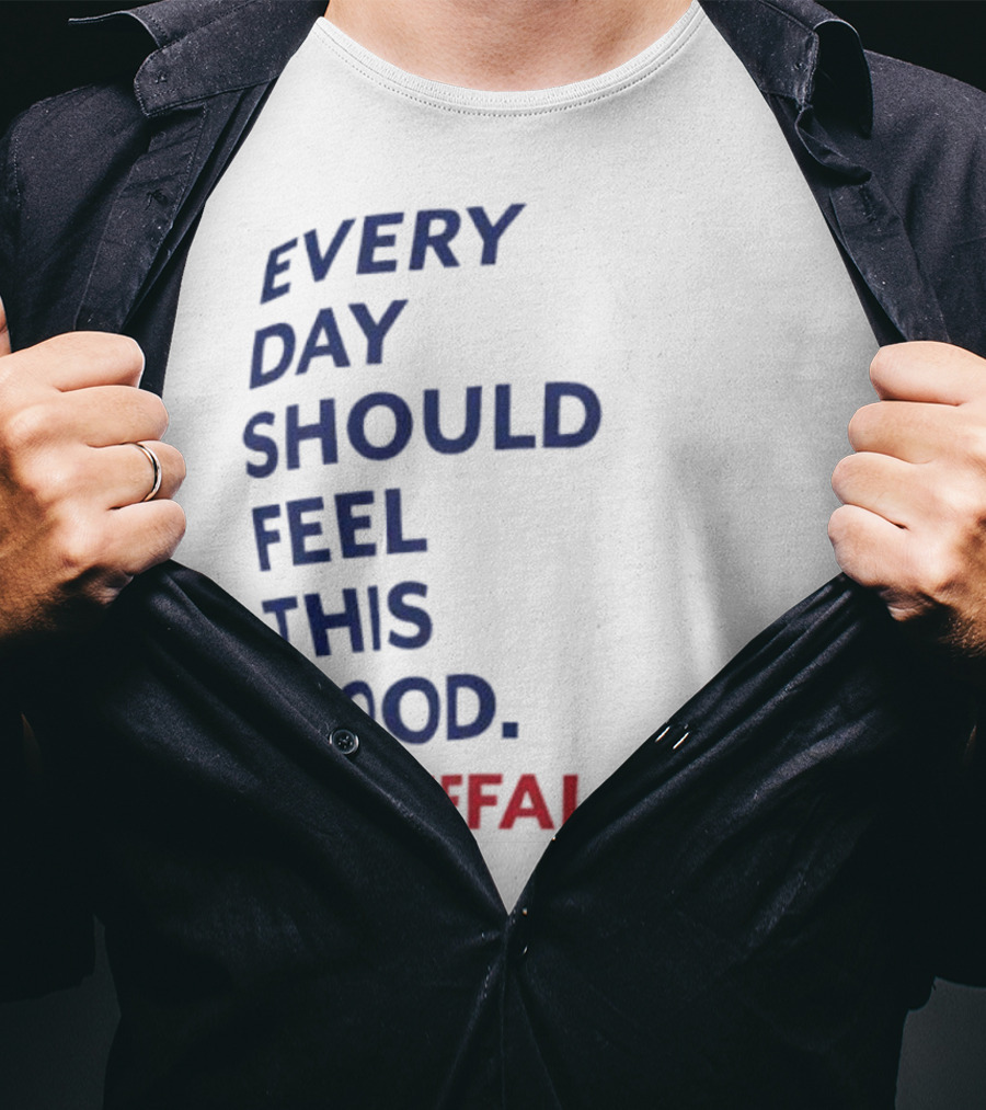 Every Day Should Feel This Good Buffalo Bills T-Shirt