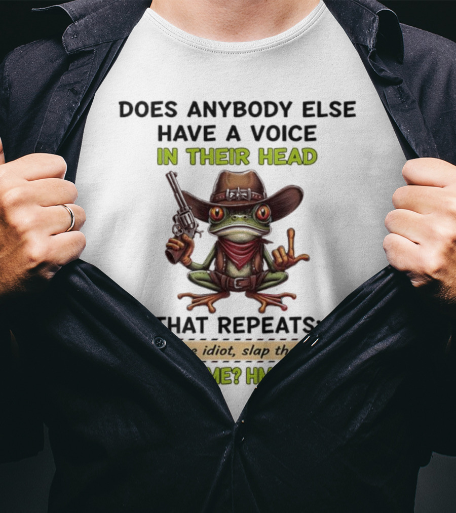 Frog Does Anybody Else Have A Voice In Their Head Slap The Idiot No Just Me Hmm Odd T-Shirt