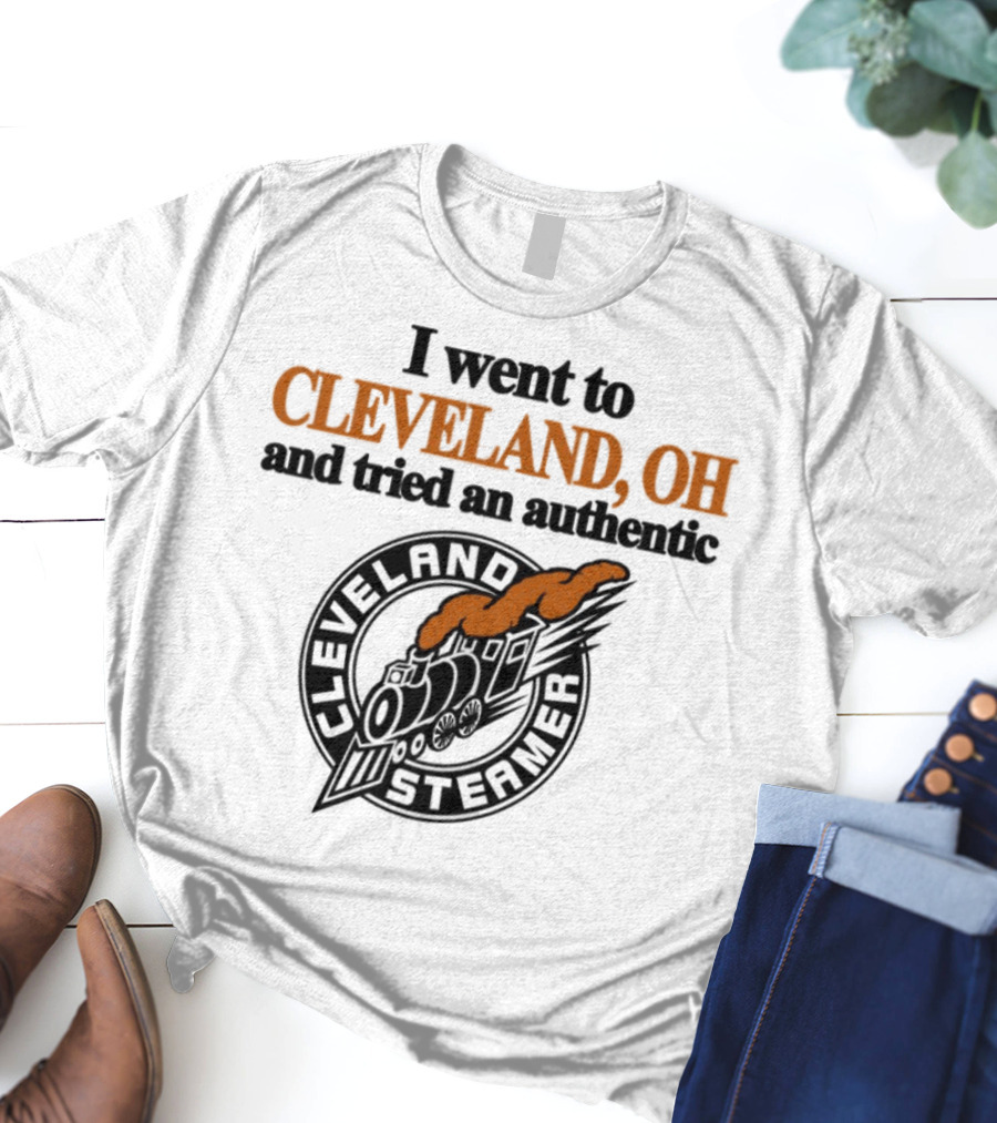I Went To Cleveland Oh And Tried An Authentic Cleveland Steamer T-Shirt
