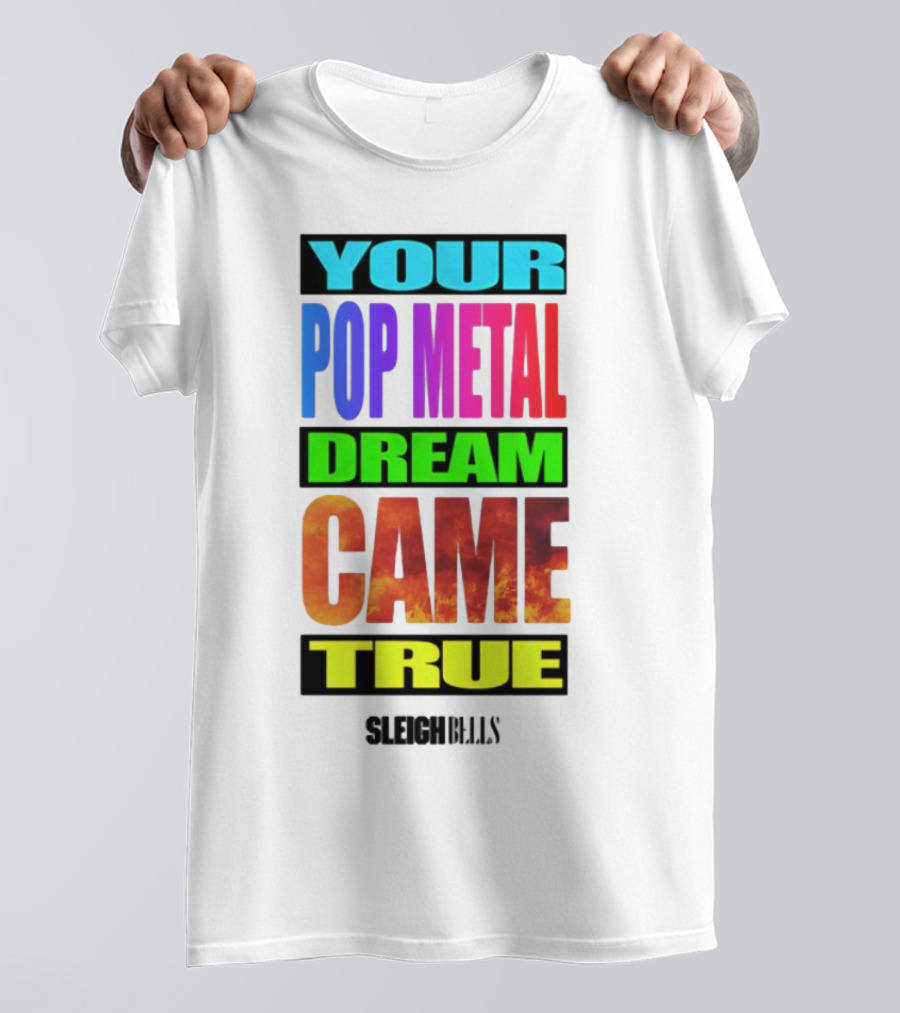 YOUR POP METAL DREAM CAME TRUE SLEIGH BELLS T-Shirt