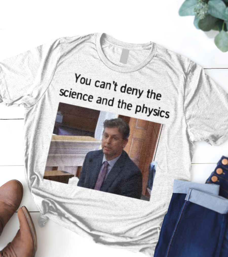 Aidan Kearney You Can't Deny The Science And The Physics Courtroom Moment T-Shirt