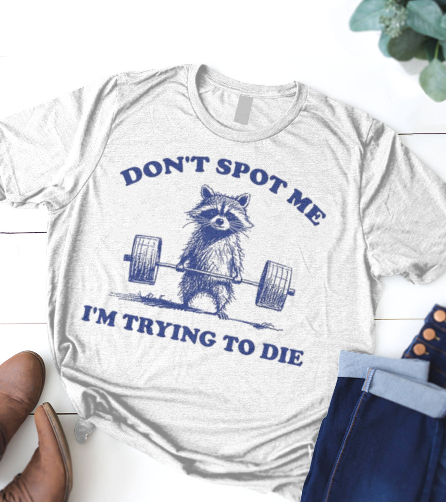 Don't Spot Me I'm Trying To Die Weightlifting Cat T-Shirt