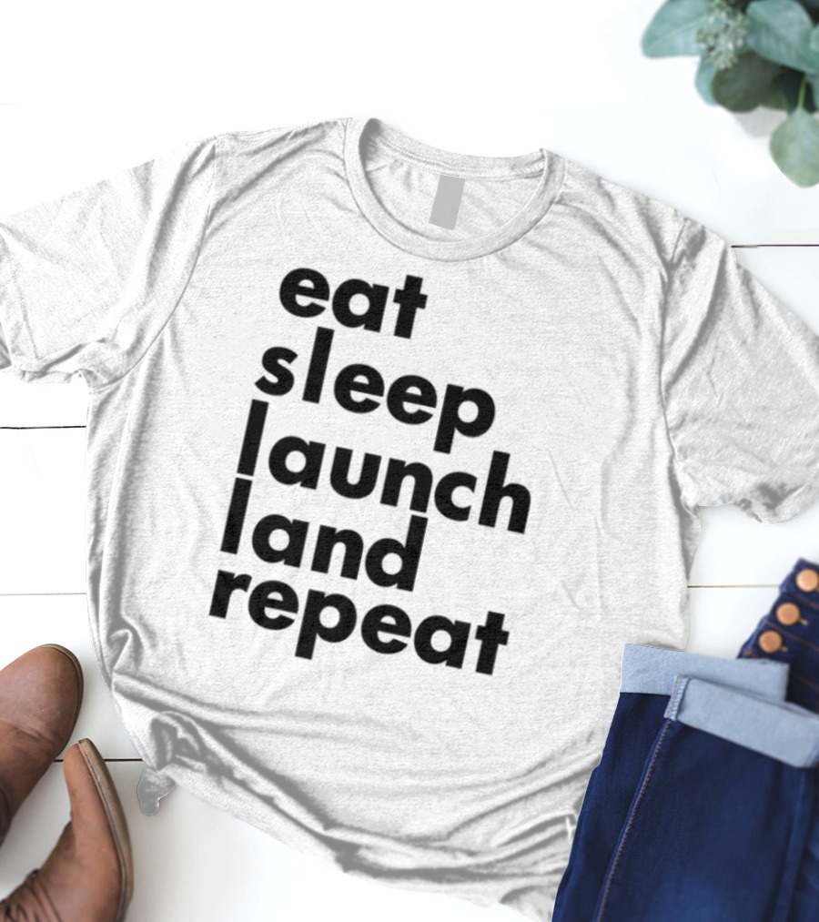Eat Sleep Launch Land Repeat T-Shirt