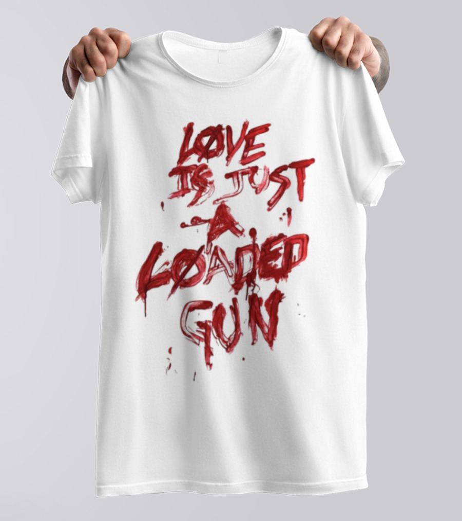 Love Is Just A Loaded Gun Dripping Red Text Grunge Style T-Shirt