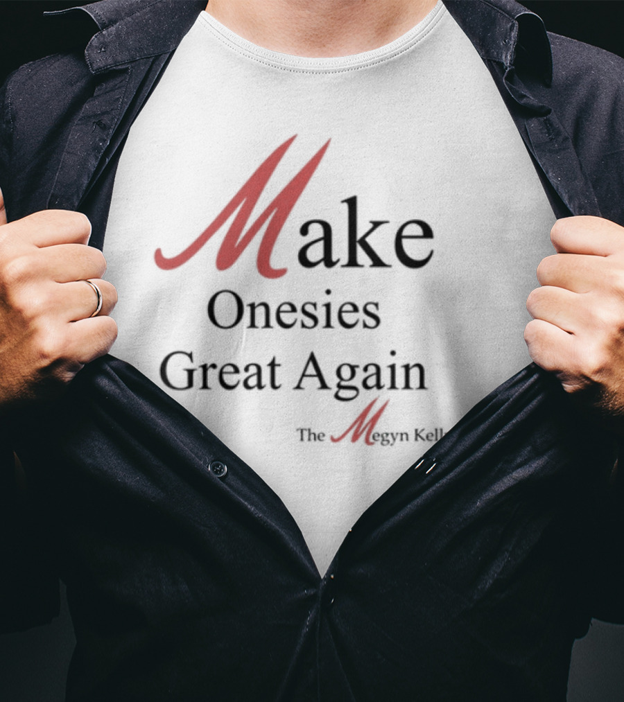 Make Onesies Great Again The Megan Melley Show T-Shirt