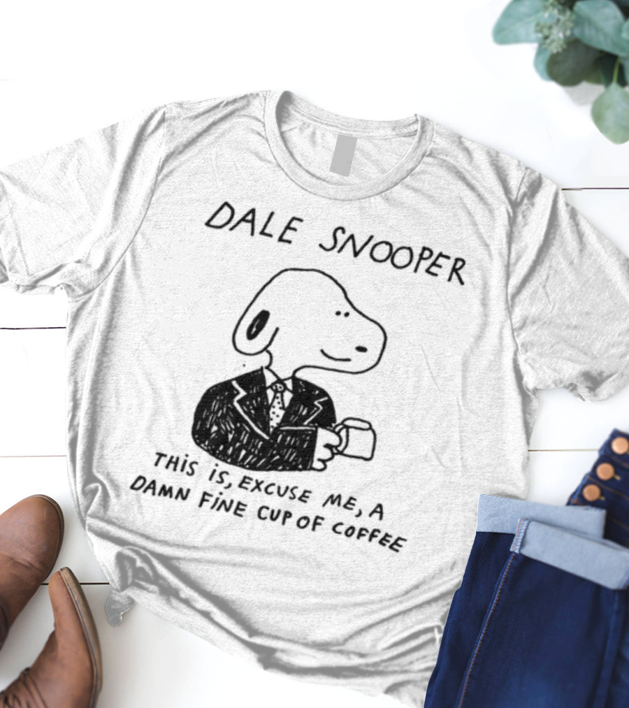 Dale Snooper This Is Excuse Me A Damn Fine Cup Of Coffee T-Shirt