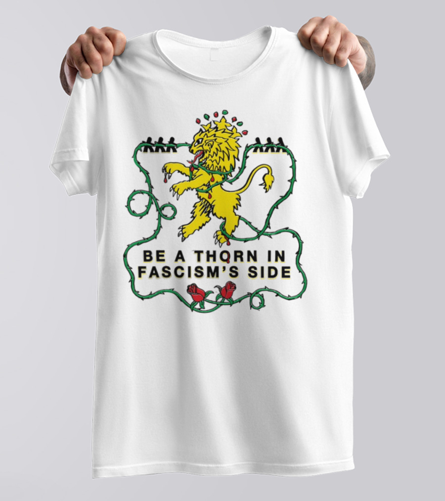 Be A Thorn In Fascism's Side Lion And Roses T-Shirt