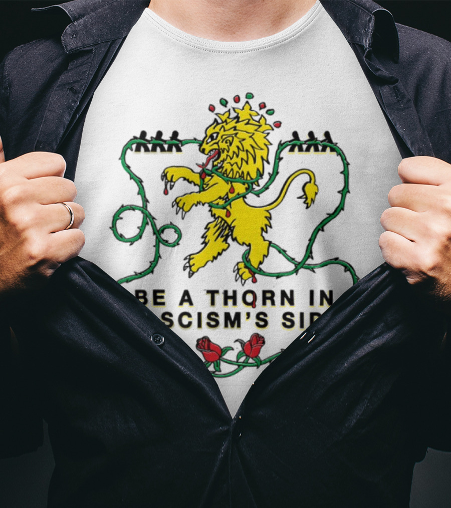 Be A Thorn In Fascism's Side Lion And Roses T-Shirt