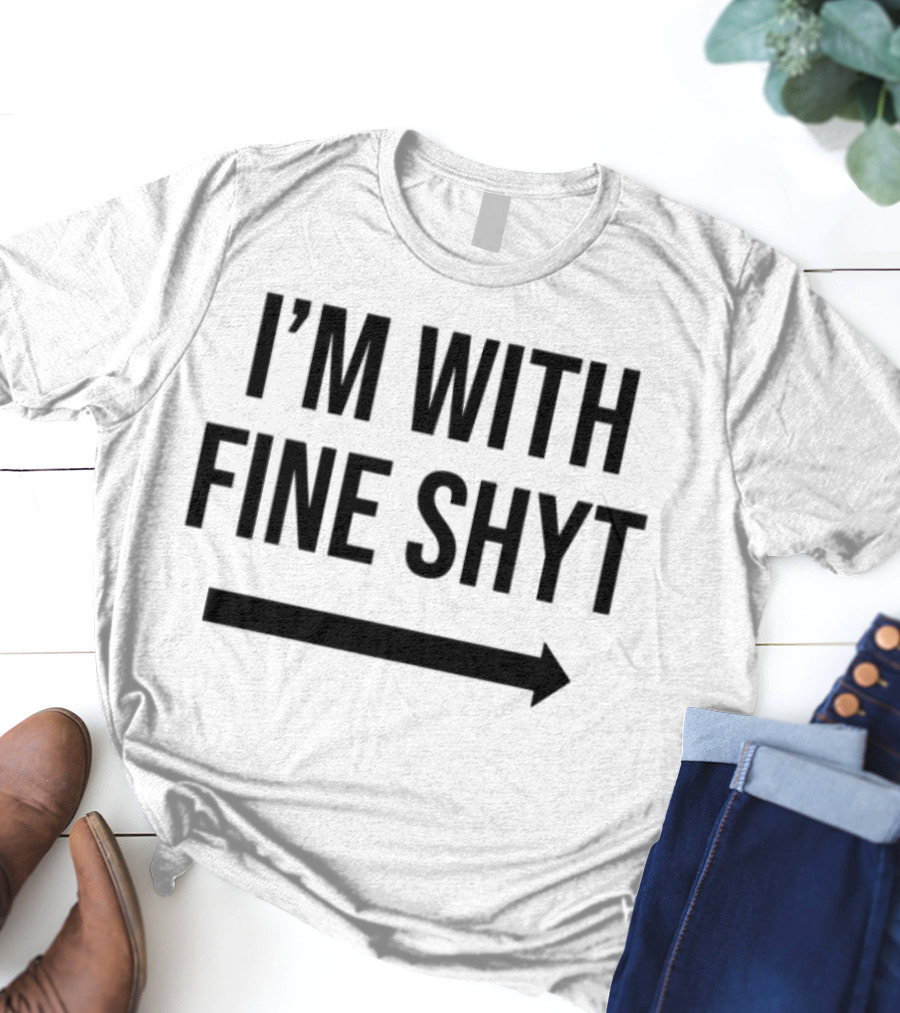 I'm With Fine Shyt Arrow T-Shirt