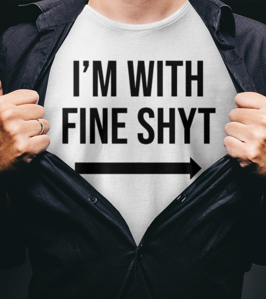 I'm With Fine Shyt Arrow T-Shirt