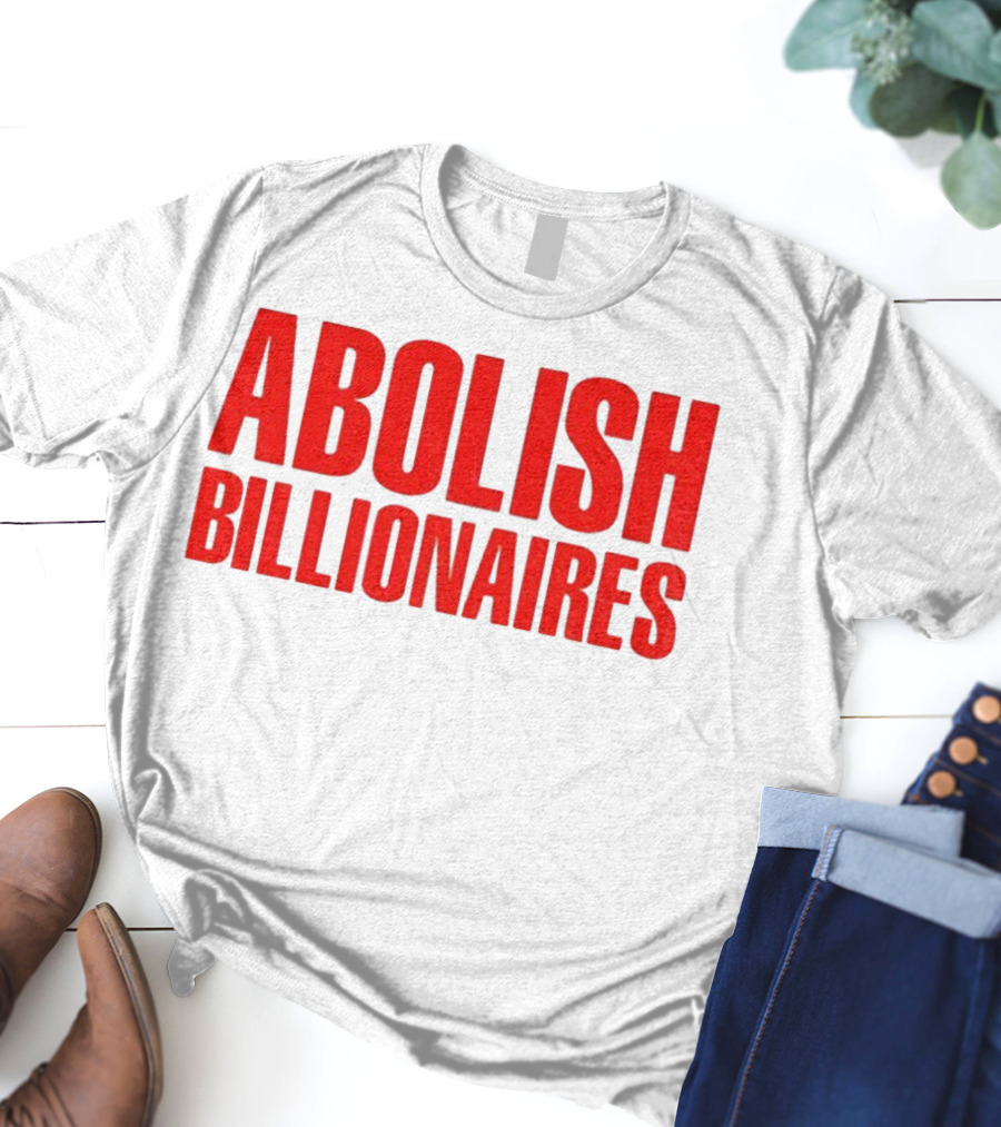 Abolish Billionaires 2025 Text T-Shirt