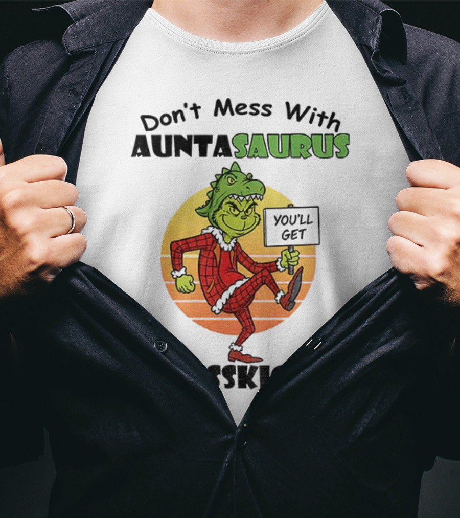 Don't Mess With Auntasaurus Grinch You'll Get Jurasskicked Christmas T-Shirt
