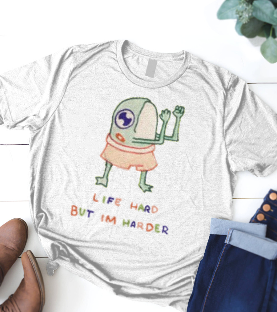 K45ink Life Hard But Im Harder Alien Cartoon T-Shirt