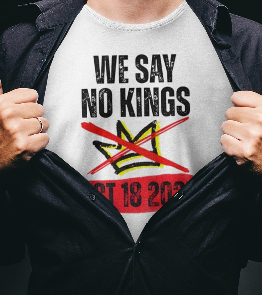 We Say No Kings Oct 18 2025 T-Shirt