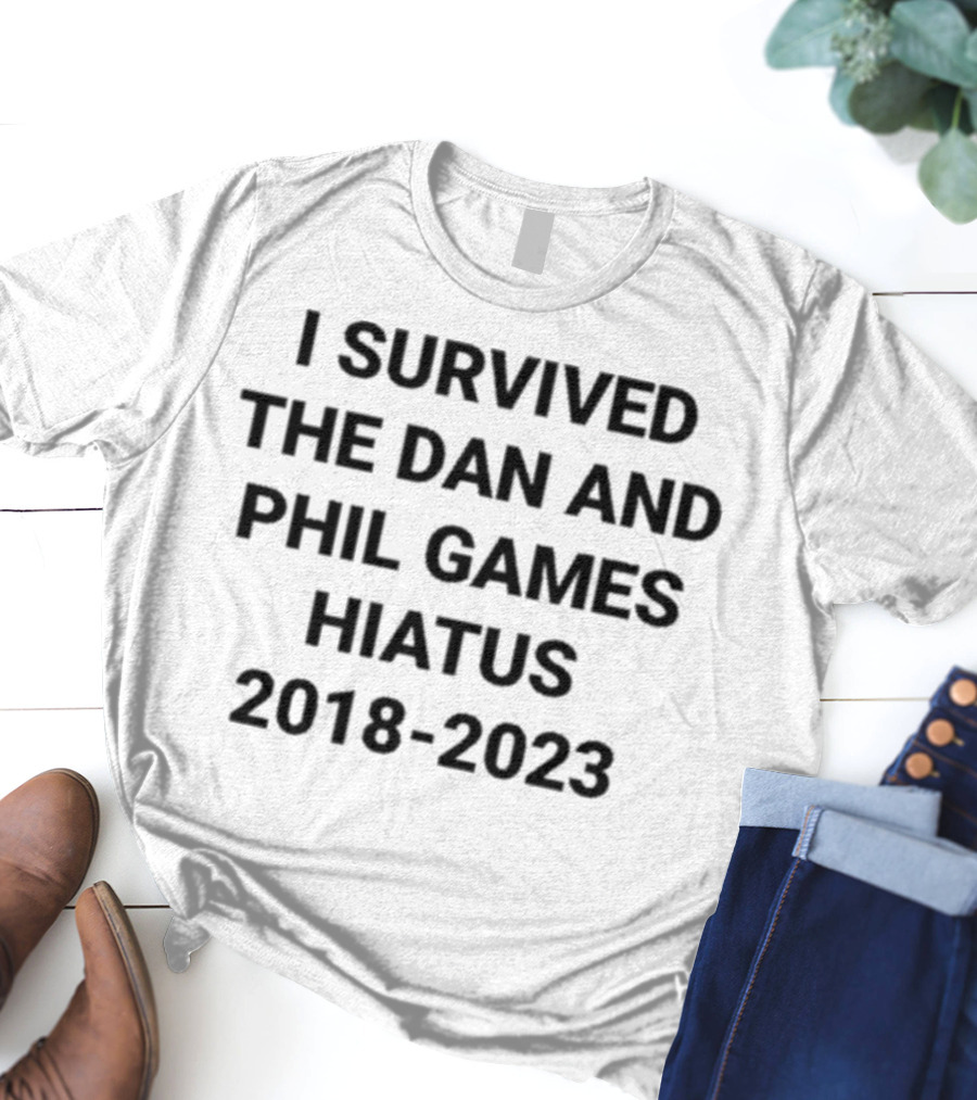 I Survived The Dan And Phil Games Hiatus 2018-2023 T-Shirt