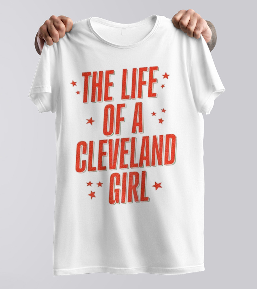 The Life Of A Cleveland Girl T-Shirt