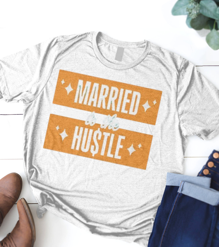 Married To The Hu$tle Motivational Hustler Inspiration T-Shirt