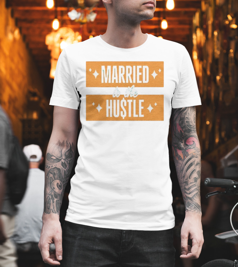 Married To The Hu$tle Motivational Hustler Inspiration T-Shirt